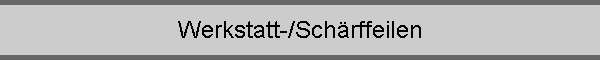 Werkstatt-/Schrffeilen